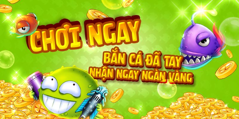 Bắn cá đã tay nhận ngay kho vàng