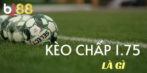 Kèo chấp 1.75 BJ88