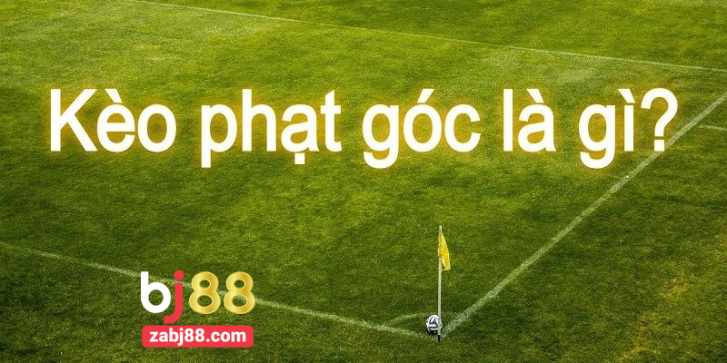 Tìm hiểu kèo phạt góc là gì?