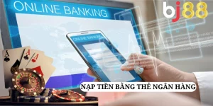 Nạp tiền qua ngân hàng cho BJ88